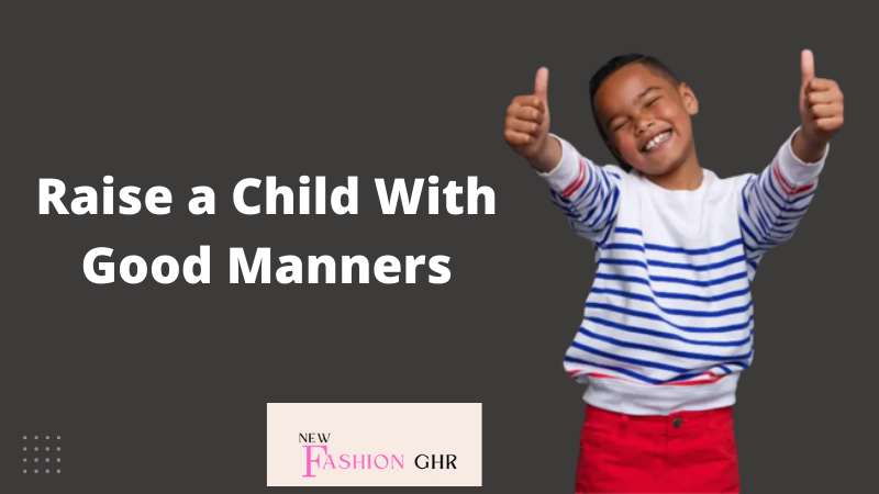 How to Raise a Child With Good Manners