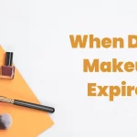 Does Makeup Expire? What to do with expired makeup?