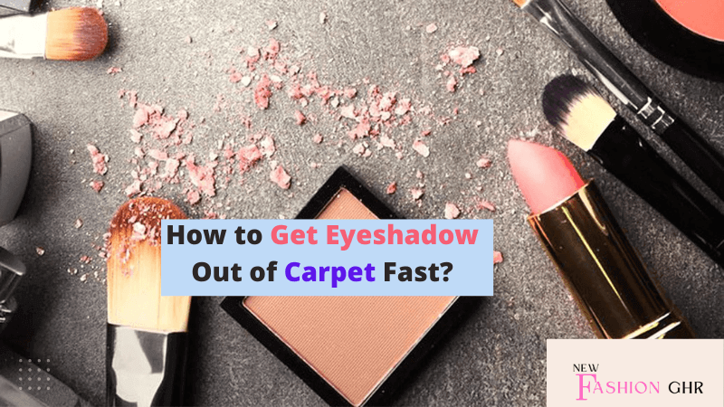 How to Get Eyeshadow Out of Carpet Fast