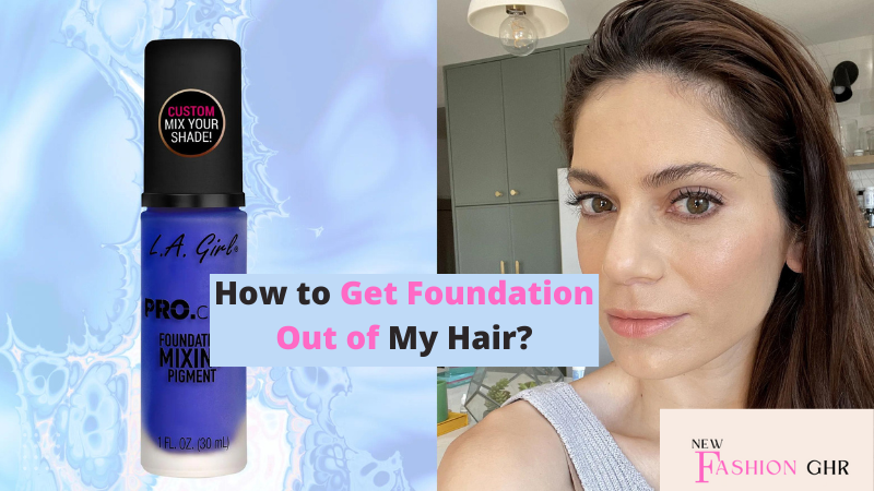 How to Get Foundation Out of My Hair