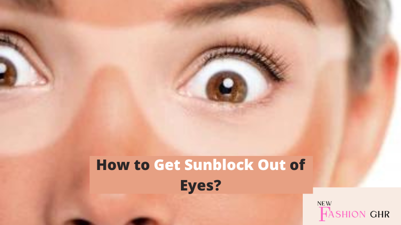 How to Get Sunblock Out of Eyes