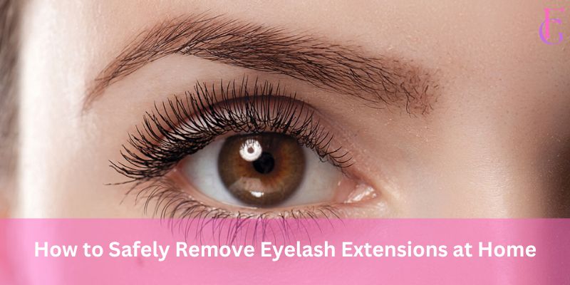 How to Safely Remove Eyelash Extensions at Home