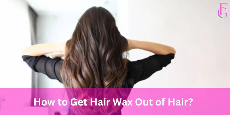 How to Get Hair Wax Out of Hair