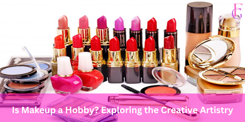 Is Makeup a Hobby Exploring the Creative Artistry